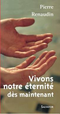 Vivons notre éternité dès...